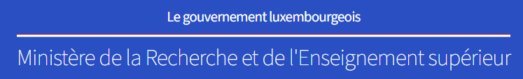 Le Gouvernement du Grand Duché du Luxembourg – Ministry of Research and Higher Education